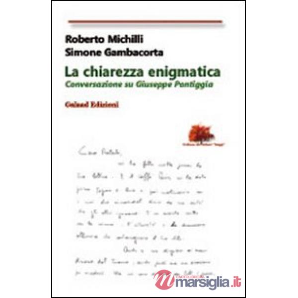 Chiarezza enigmatica. Conversazione su Giuseppe Pontiggia (La)