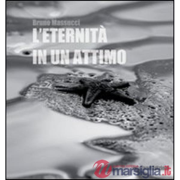 Eternità in un attimo. Ediz. illustrata (L')
