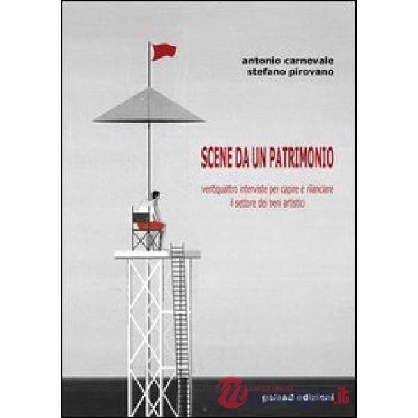 Scene da un patrimonio. Ventiquattro interviste per capire e rilanciare il settore dei beni artistici
