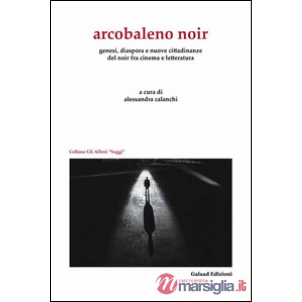 Arcobaleno noir. Genesi, dispora e nuovo cittadinanze del noir fra cinema e letteratura