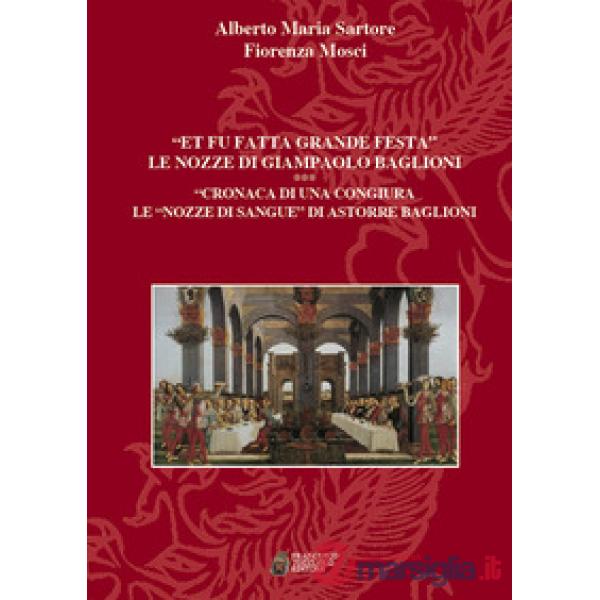 «Et fu fatta grande festa». Le nozze di Giampaolo Baglioni. Cronaca di una congiura. Le «nozze di sangue» di Astorre Baglioni