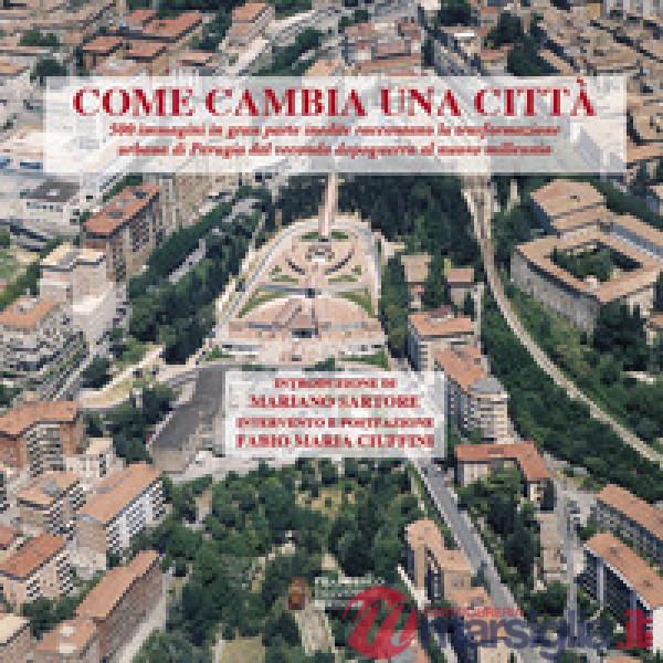 Come cambia una città. 500 immagini in gran parte inedite raccontano la trasformazione urbana di Perugia dal secondo dopoguerra 