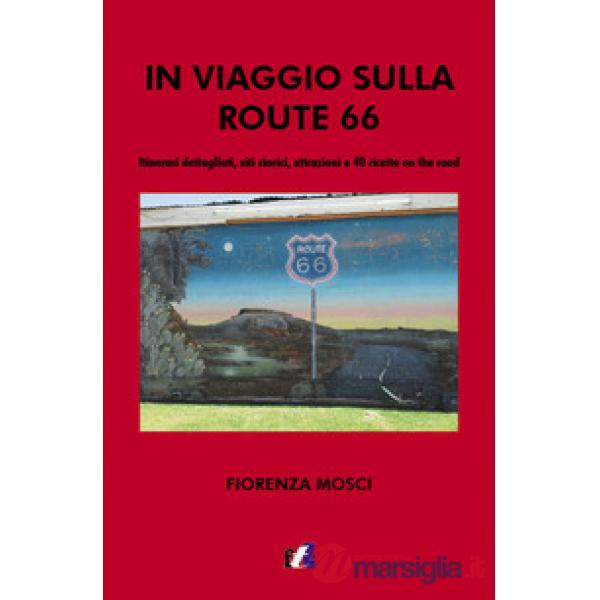 In viaggio sulla Route 66. Itinerari dettagliati, siti storici, attrazioni e 40 ricette on the road