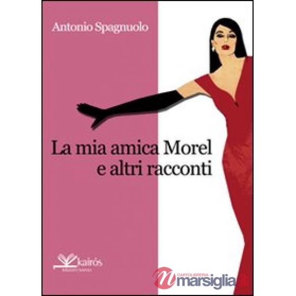 Mia amica Morel e altri racconti (La)