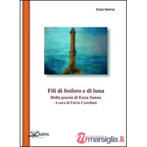Fili di fosforo e di luna. Della poesia di Enza Sanna