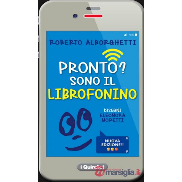 Pronto? Sono il librofonino - Un cellulare racconta storie di smombies, smartphones e cyber-bulli. Ediz. a colori