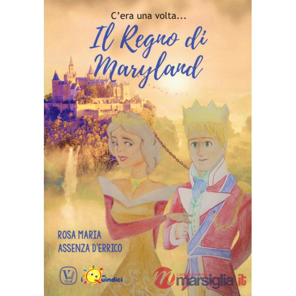C' era una volta... il regno di Maryland. Ediz. a colori