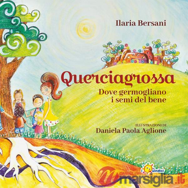 Querciagrossa. Dove germogliano i semi del bene