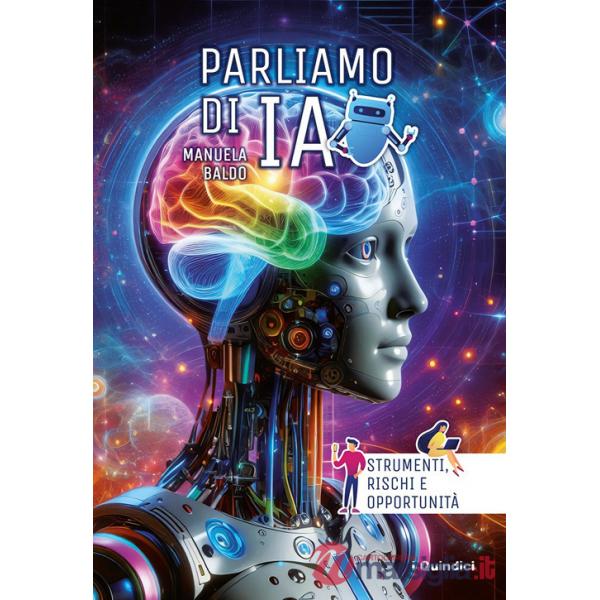Parliamo di IA. Strumenti, rischi e opportunità. Ediz. illustrata