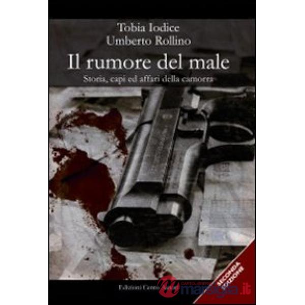 Rumore del male. Storia, capi ed affari della camorra (Il)