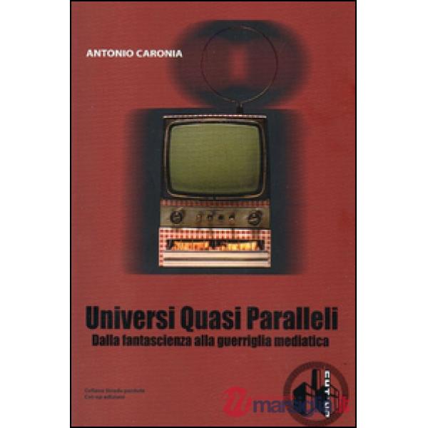 Universi quasi paralleli. Dalla fantascienza alla guerriglia mediatica