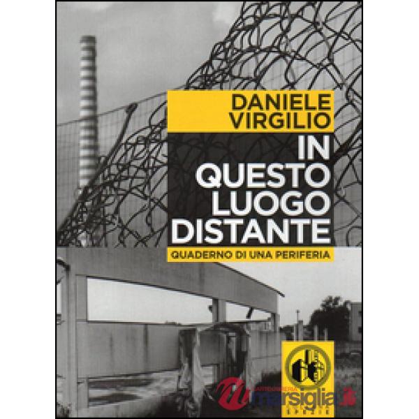 In questo luogo distante. Quaderni di una periferia. Con DVD