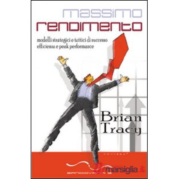 Massimo rendimento. Modelli strategici e tattici di successo, efficienza e peak performance