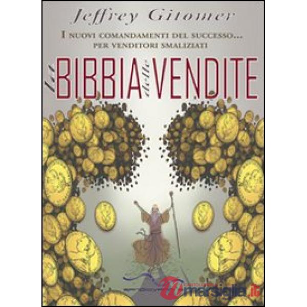 Bibbia delle vendite. I nuovi comandamenti del successo... per venditori smaliziati (La)