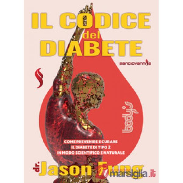 Codice del diabete. Come prevenire e curare il diabete di tipo 2 in modo scientifico e naturale (Il)