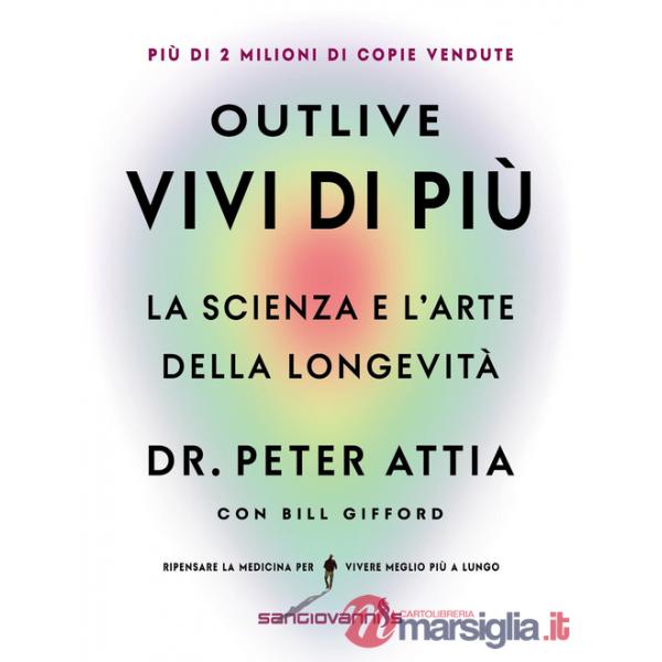 Outlive. Vivi di più. La scienza e l'arte della longevità