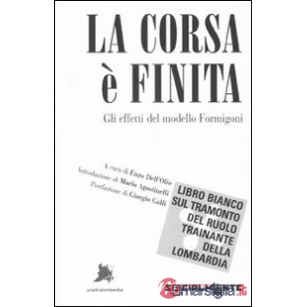 Corsa è finita. Gli effetti del modello Formigoni (La)