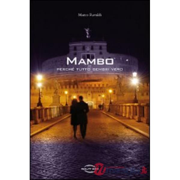 Mambo. Perché tutto sembri vero
