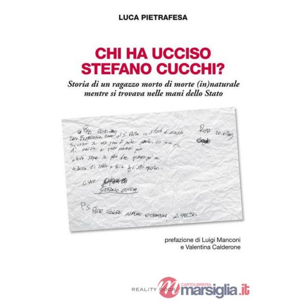 Chi ha ucciso Stefano Cucchi? Storia di un ragazzo morto di morte (in)naturale, mentre si trovava nelle mani dello Stato