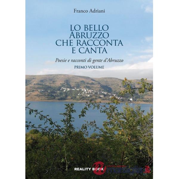 Bello Abruzzo che racconta e canta. Poesie e racconti di gente d'Abruzzo (Lo). Vol. 1