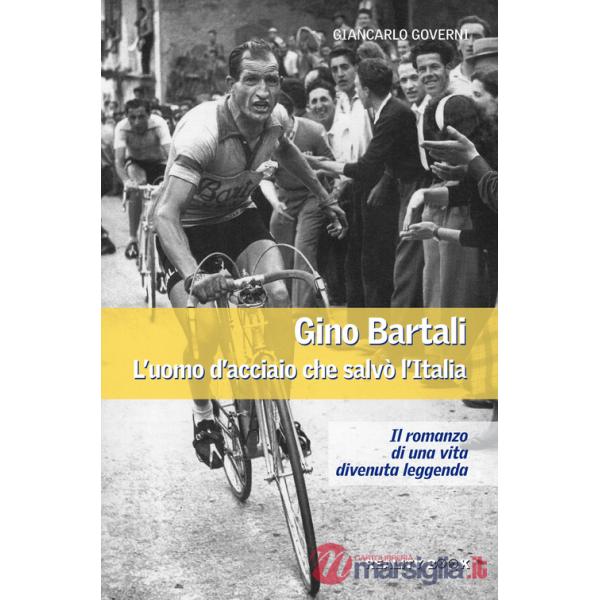 Gino Bartali. L'uomo d'acciaio che salvò l'Italia