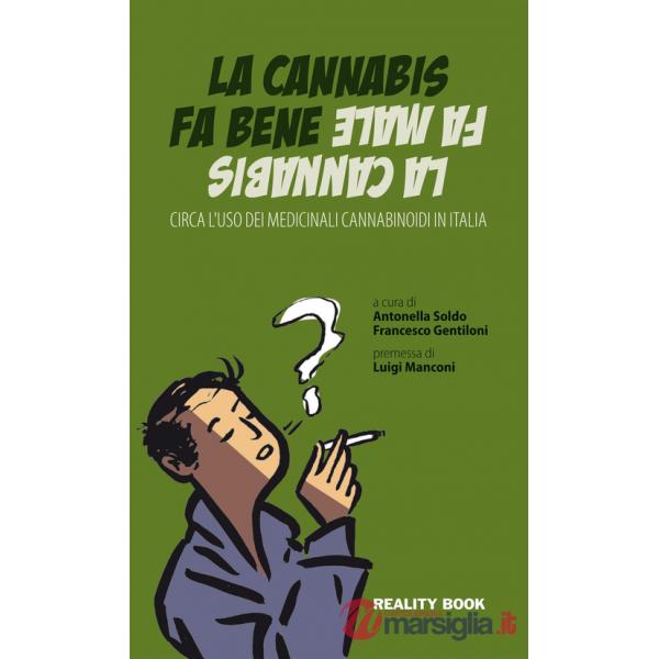 Cannabis fa bene la cannabis fa male. Circa l'uso dei medicinali cannabinoidi in Italia (La)