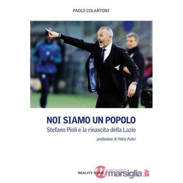 Noi siamo un popolo. Stefano Pioli e la rinascita della Lazio
