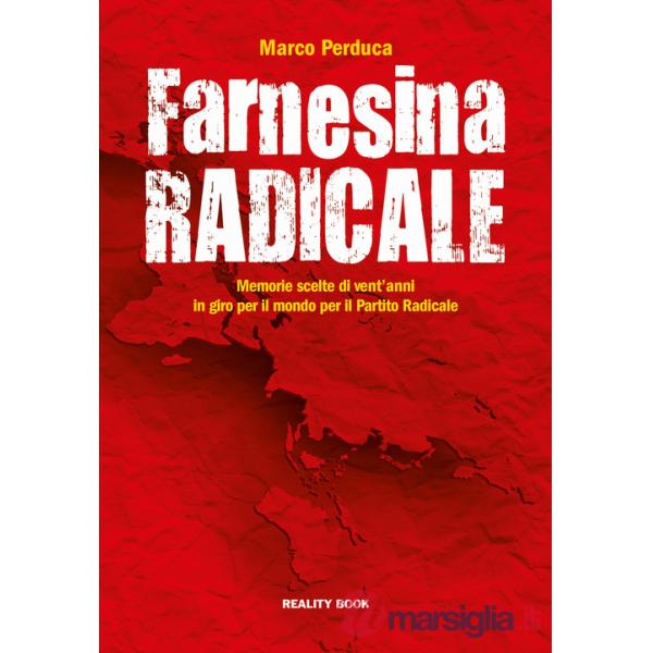 Farnesina radicale. Memorie scelte di vent'anni in giro per il mondo per il Partito Radicale
