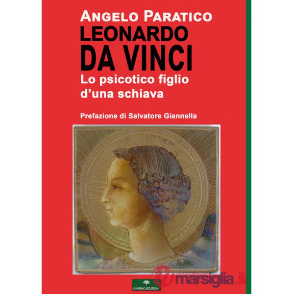 Leonardo Da Vinci. Lo psicotico figlio d'una schiava