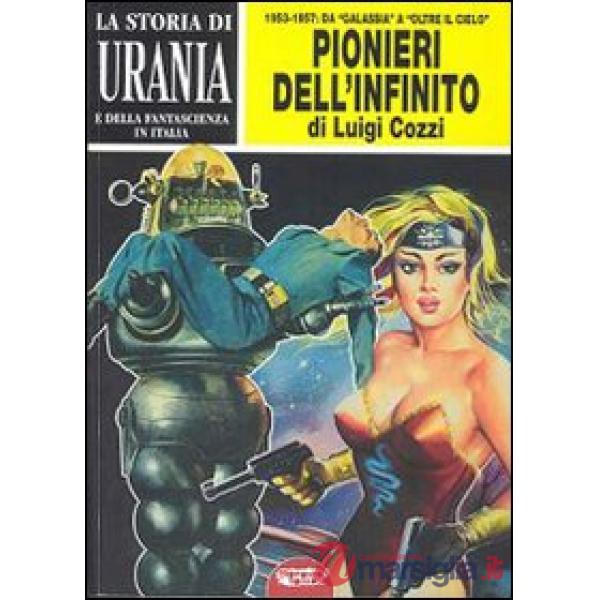 La storia di Urania e della fantascienza in Italia. I pionieri dell'infinito