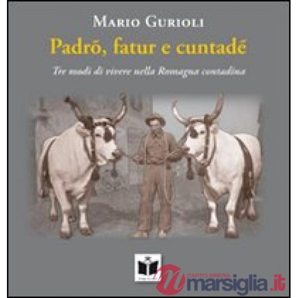 Padrõ, fatur e cuntadè. Tre modi di vivere nella Romagna contadina