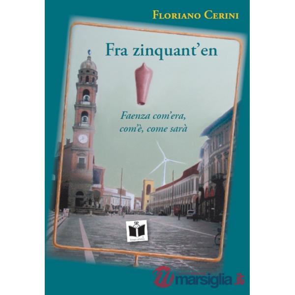 Fra zinquant'en. Faenza com'era, com'è, come sarà