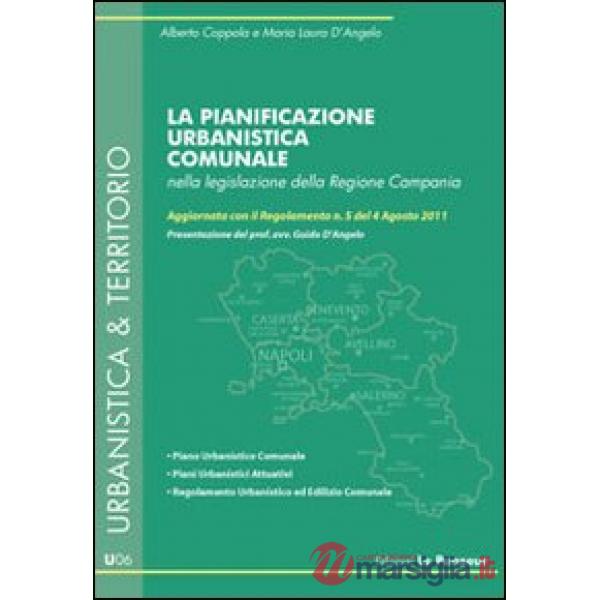 Pianificazione urbanistica comunale nella legislazione della Regione Campania. Aggiornata con il Regolamento n. 5 del 4 agosto 2