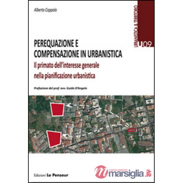 Perequazione e compensazione in urbanistica. Il primato dell'interesse generale nella pianificazione urbanistica