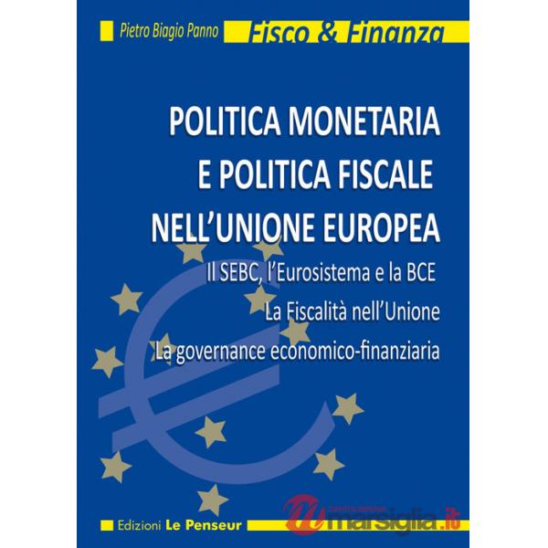 Politica monetaria e politica fiscale nell'Unione Europea. Il SEBC, l'Eurosistema e la BCE. La fiscalità nell'Unione. La governa