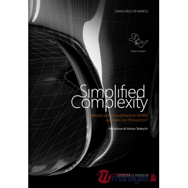 Simplified complexity. Metodo per la modellazione NURBS avanzata con Rhinoceros. Ediz. integrale
