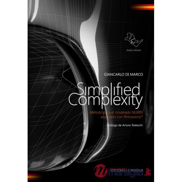Simplified complexity. Método para el modelado NURBS avanzado con Rhinoceros. Ediz. integrale