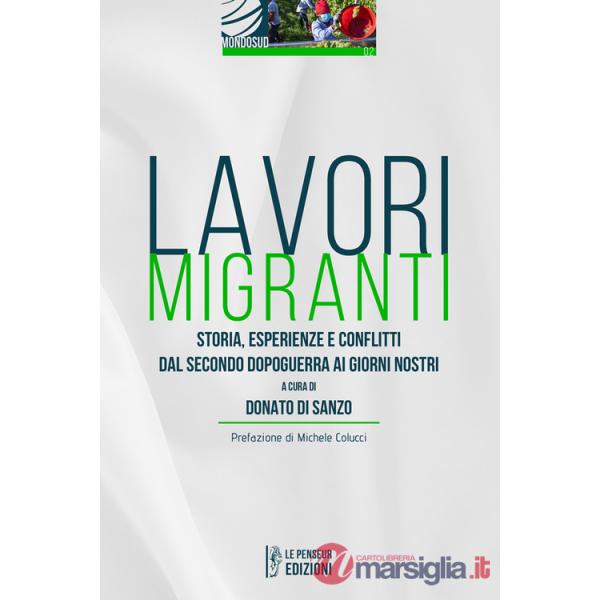 Lavori migranti. Storia, esperienze e conflitti dal secondo dopoguerra ai giorni nostri. Ediz. integrale