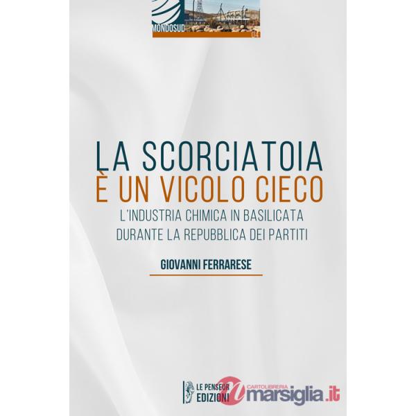 Scorciatoia è un vicolo cieco. L'industria chimica in Basilicata durante la Repubblica dei Partiti (La)