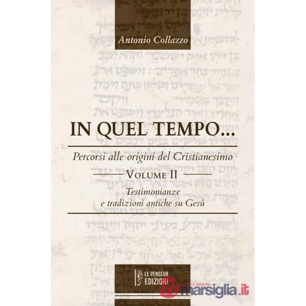 In quel tempo... Percorsi alle origini del Cristianesimo. Testimonianze e tradizioni antiche su Gesù. Ediz. integrale. Vol. 2