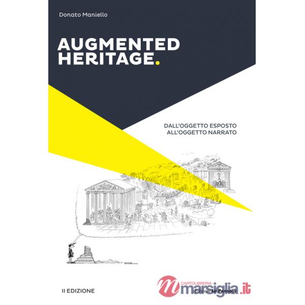 Augmented heritage. Dall'oggetto esposto all'oggetto narrato. Ediz. integrale