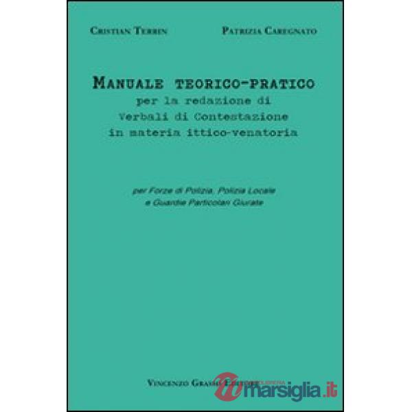 Manuale teorico-pratico per la redazione di verbali di contestazione in materia ittico-venatoria. Per forze di polizia, polizia 