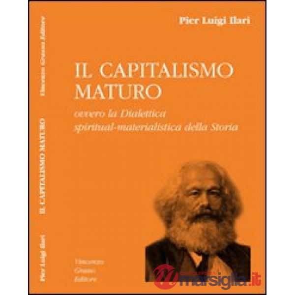 Capitalismo maturo ovvero la dialettica spiritual-materialistica della storia (Il)