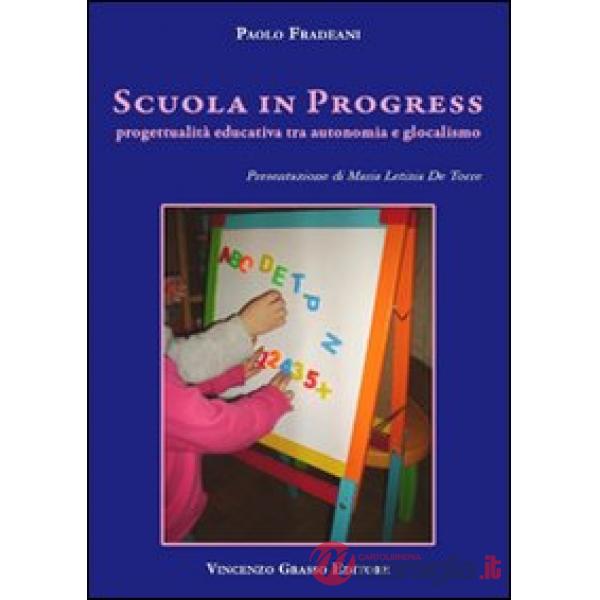 Scuola in progress. Progettualità educativa tra autonomia e glocalismo