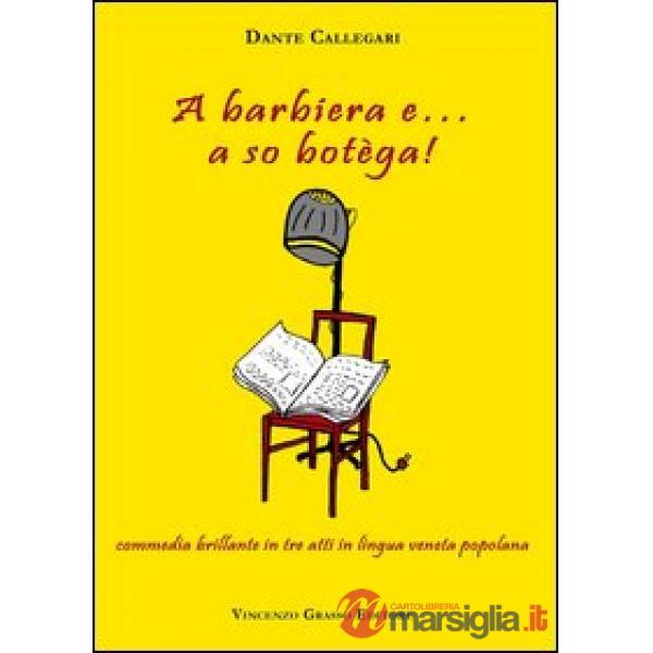 Barbiera e... a so botèga! Commedia brillante in tre atti in lingua veneta popolana (A)