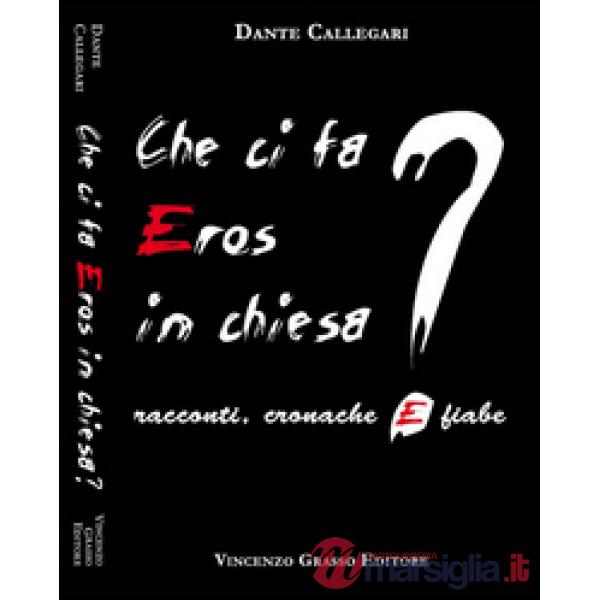 Che ci fa eros in chiesa? Racconti, cronache e fiabe