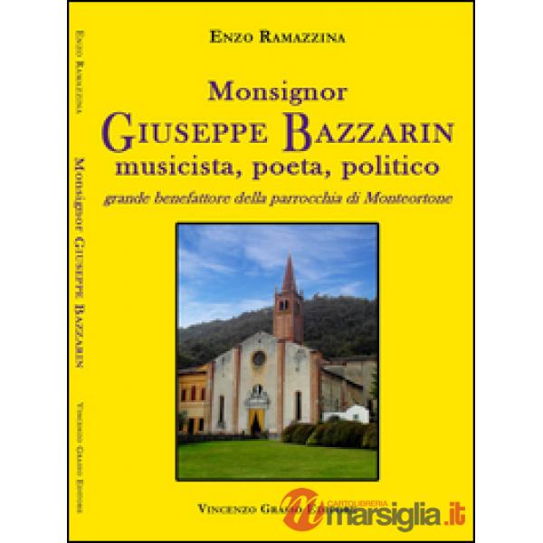 Monsignor Giuseppe Bazzarin, musicista, poeta, politico, grande benefattore della parrocchia di Monteortone