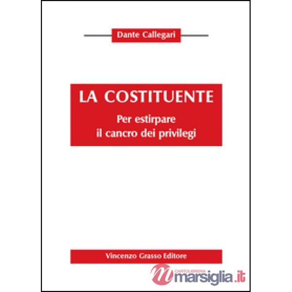 Costituente. Pr estirpare il cancro dei privilegi (La)