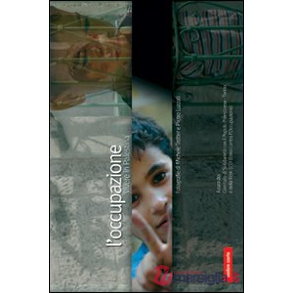 Occupazione. Vivere in Palestina. Ediz. illustrata (L')