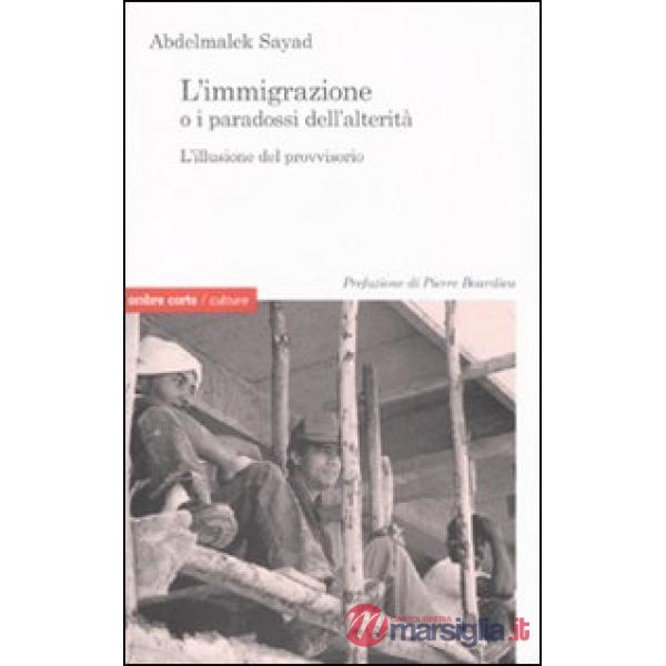 Immigrazione o i paradossi dell'alterità. L'illusione del provvisorio (L')
